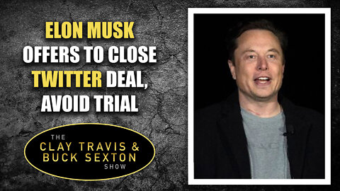 Elon Musk Offers to Close Twitter Deal, Avoid Trial