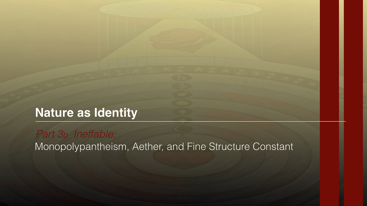 Nature as Identity part 3b: Ineffable, Monopolypantheism, Aether, and Fine Structure Constant