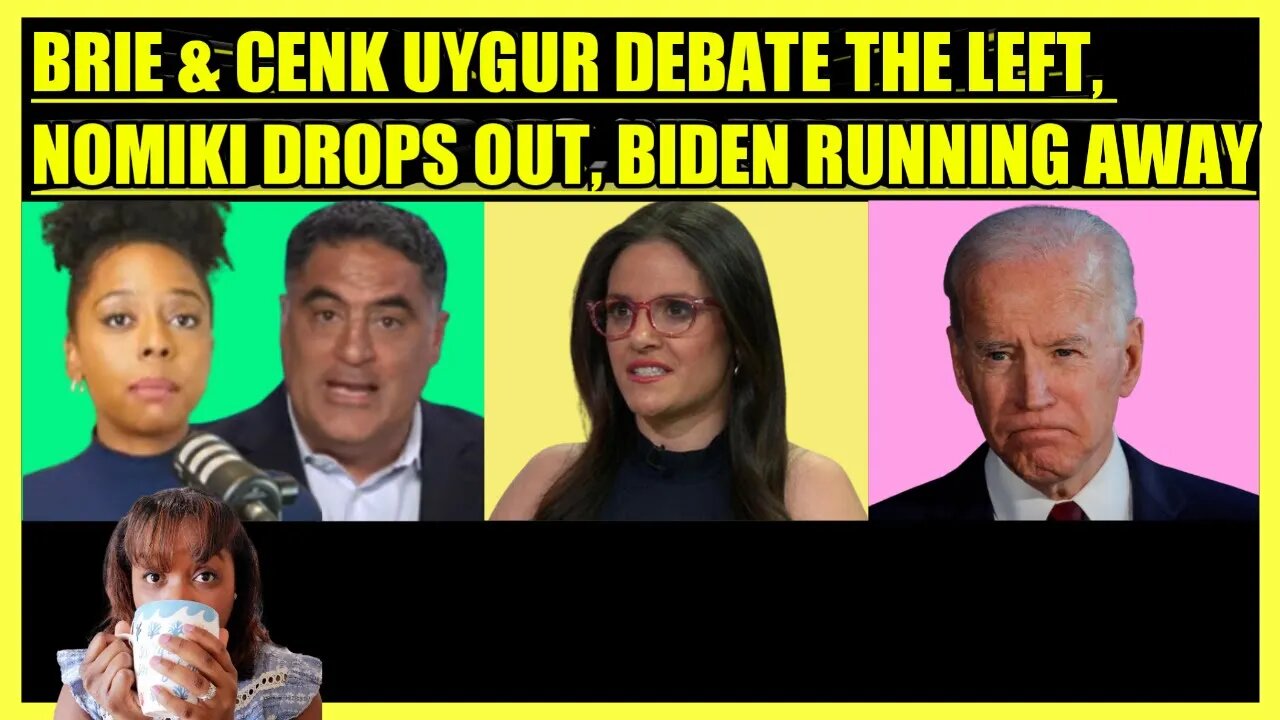 BRIAHNA JOY GRAY & CENK UYGUR DEBATE THE LEFT, NOMIKI KONST DROPS OUT, BIDEN RUNNING AWAY