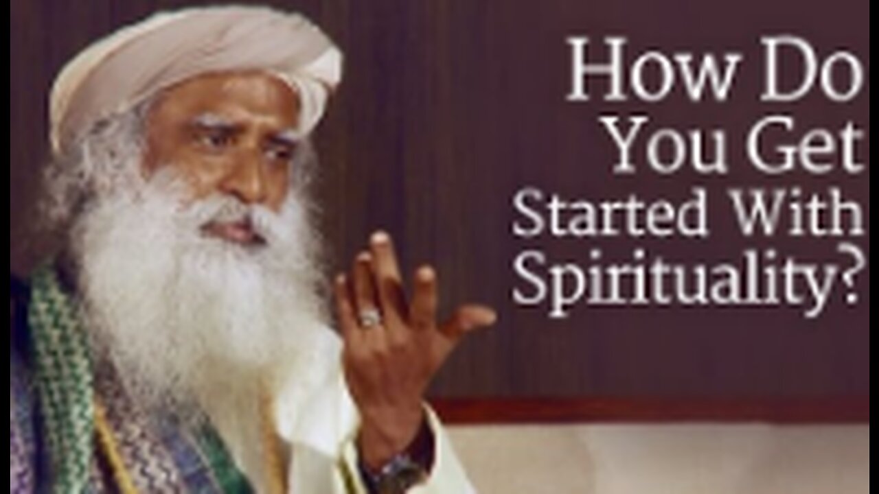 How Do You Get Started With Spirituality - Sadhguru