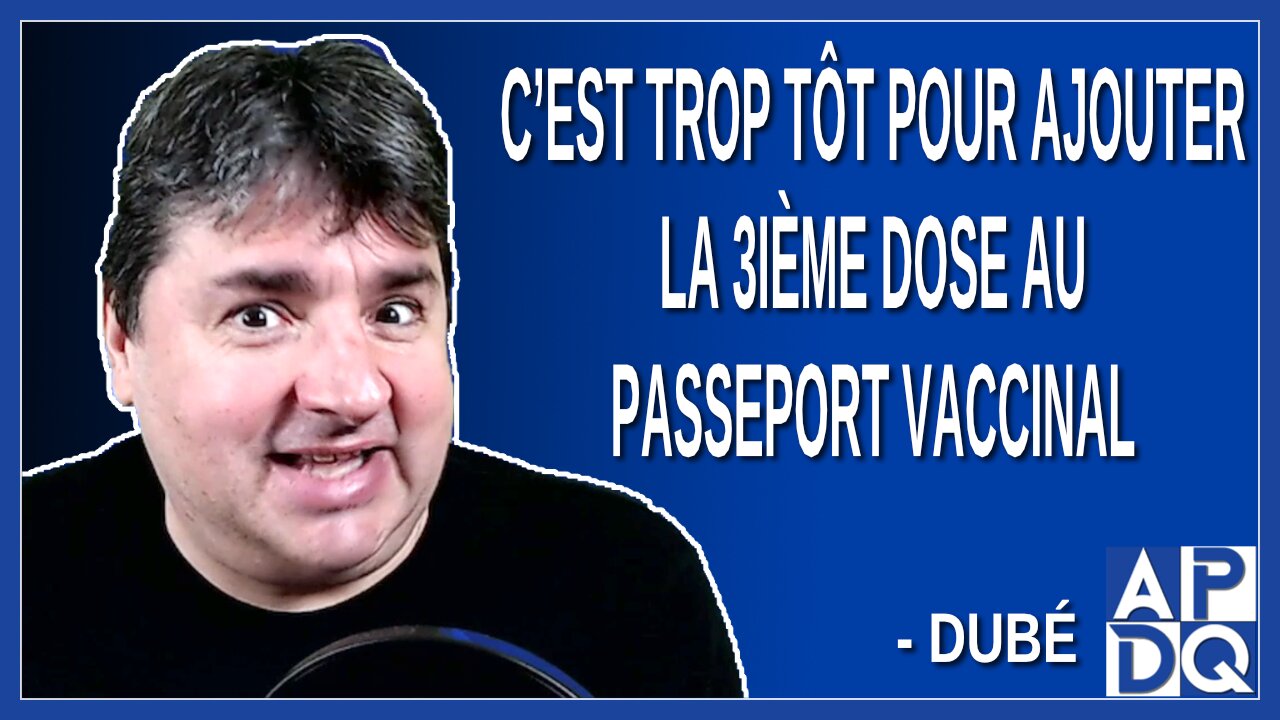 C’est trop tôt pour ajouter le 3ième dose au passeport vaccinal. Dit Dubé
