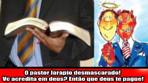 O pastor larapio desmascarado! Você acredita em deus ? Então que deus te pague!