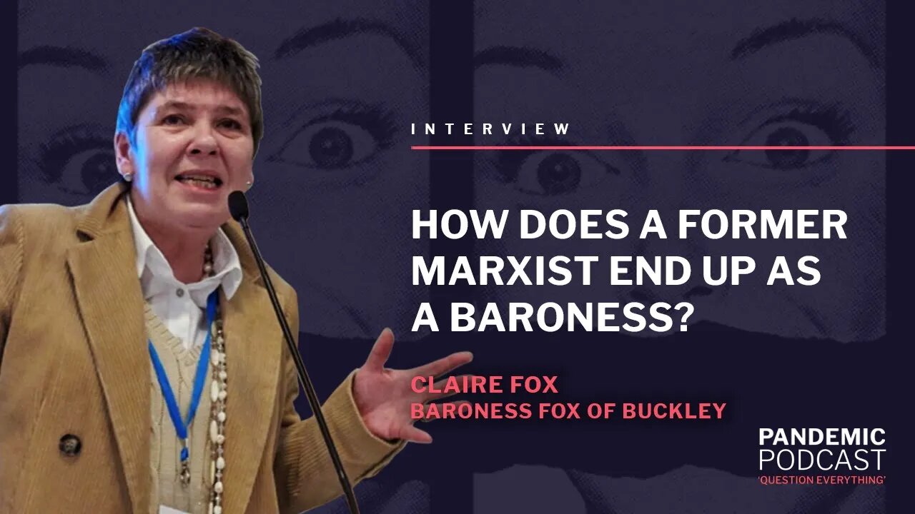 HOW DOES A FORMER MARXIST END UP AS A BARONESS? - CLAIRE FOX 27/07/2021 @ 17:00