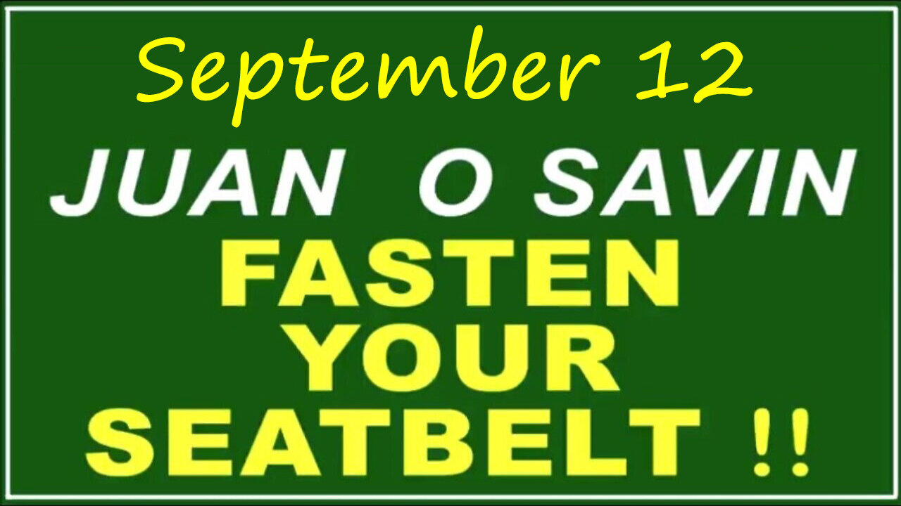 Q+ Juan O Savin Sep 12 - Fasten Your Seatbelt.