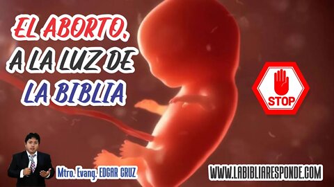 EL ABORTO A LA LUZ DE LA BIBLIA - EVANGELISTA EDGAR CRUZ