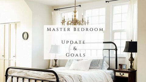 Master Bedroom Update & Goals