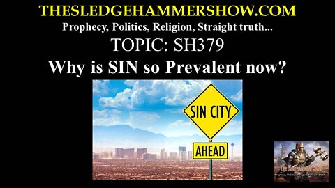 THE SLEDGEHAMMER SHOW SH379 Why is SIN so Prevalent now