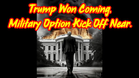 Trump Won Coming > Military Option Kick Off Near.