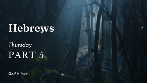 Hebrews Part 5 Thursday
