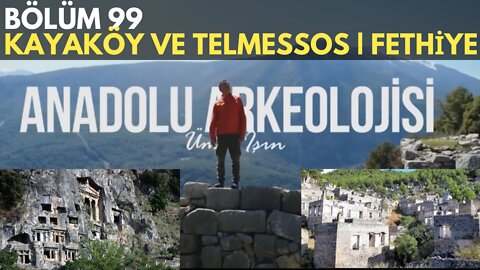 ANADOLU ARKEOLOJİSİ | BÖLÜM 99 | KAYAKÖY VE TELMESSOS | FETHİYE