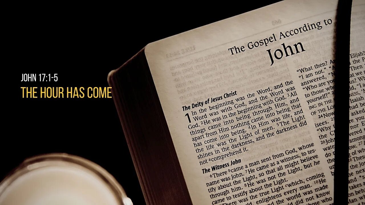 John 17:1-5 The Hour Has Come