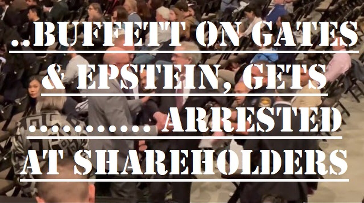 SPEAKER CONFRONTS WARREN BUFFETT ON GATES & EPSTEIN, .....ARRESTED AT SHAREHOLDERS