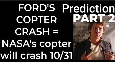 PART 2 - Prediction - HARRISON FORD'S COPTER CRASH = NASA's copter will crash 10/31