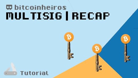 Multisig, recap e considerações finais (por enquanto)