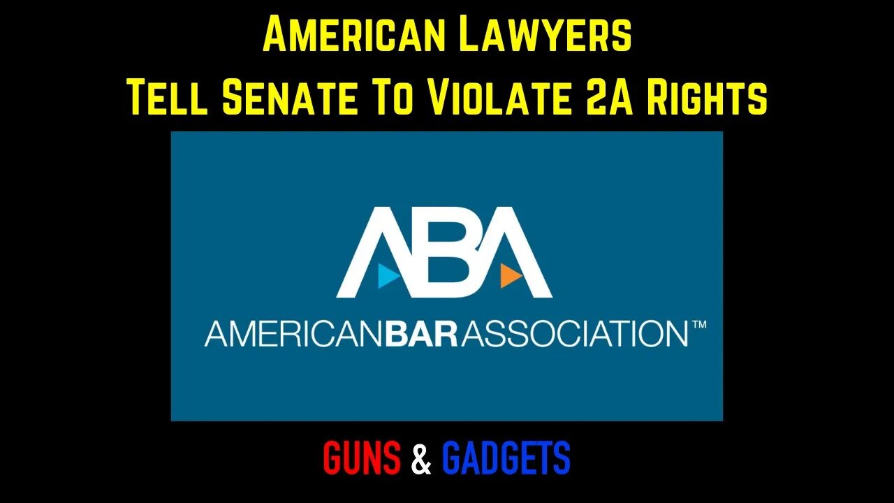 American Bar Association Tells Senate To Violate 2A Rights