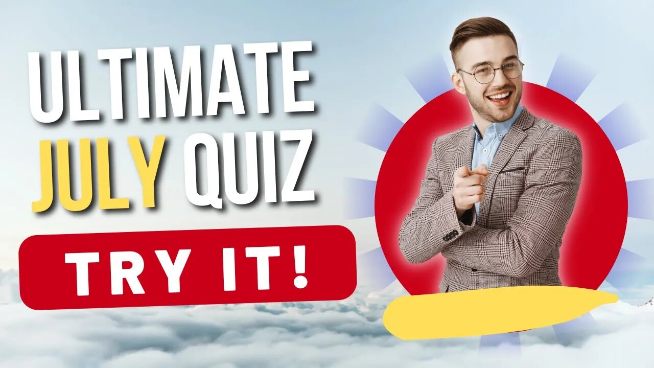 ULTIMATE July Quiz! Test your General Knowledge and Become Smarter!