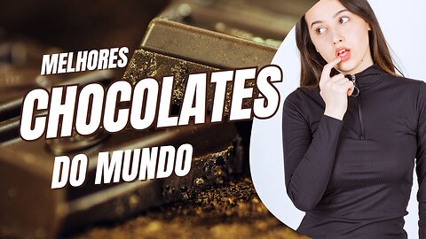 Os Melhores Chocolates Do Mundo