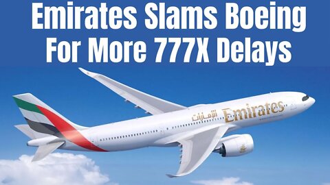 MISSING 777X Jets - Emirates President Tim Clark Demands Answers From Boeing on 3 Year 777x Delay!