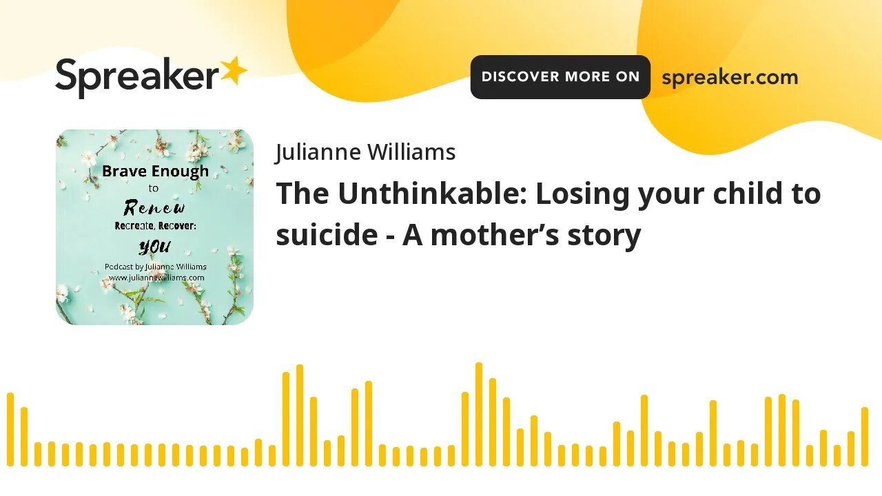 The Unthinkable: Losing your child to suicide - A mother’s story