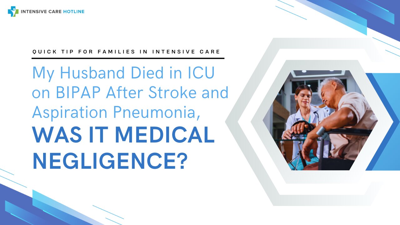 My Husband Died in ICU on BIPAP After Stroke and Aspiration Pneumonia, Was it Medical Negligence?