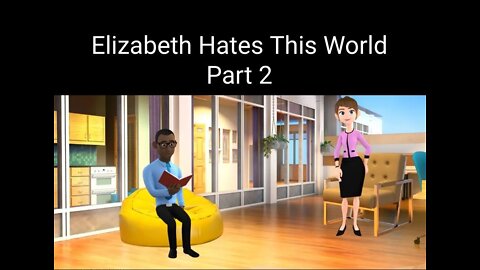 Elizabeth Hates This World - Part 2