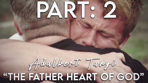 The Father Heart of God - Part 2: The Prodigal Son [Adalbert Tanyi]