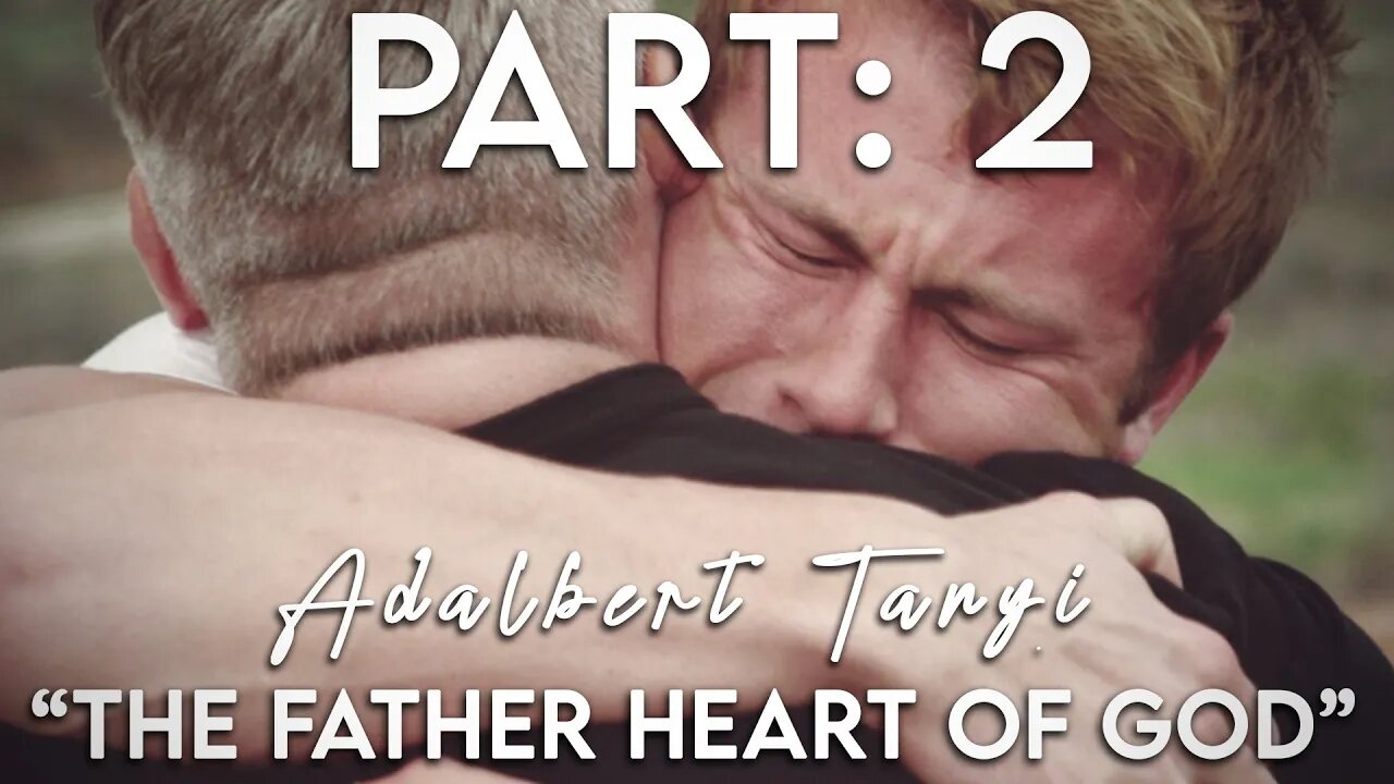 The Father Heart of God - Part 2: The Prodigal Son [Adalbert Tanyi]