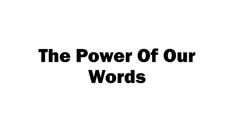 The Power Of Our Words