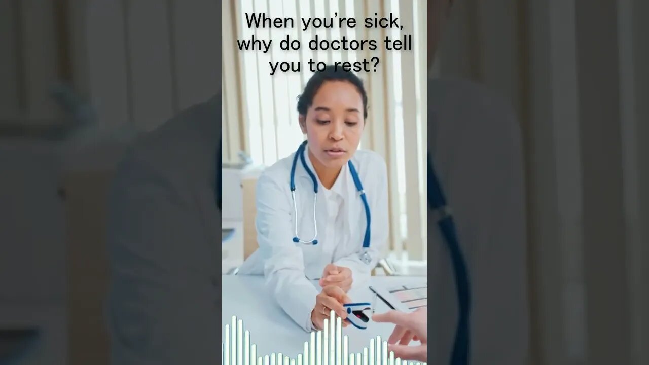 When you're sick, why do doctors tell you to rest?