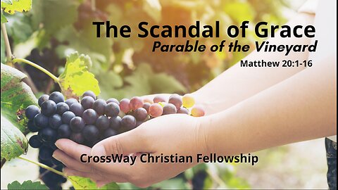 The Scandal of Grace- Parable of the Vineyard (Matthew 20:1-16)