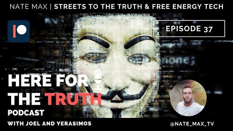 Episode 37 - Nate Max | Streets To The Truth & Free Energy Tech