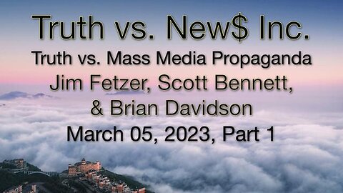 Truth vs. NEW$ Part 1 (5 March 2023) with Don Grahn, Scott Bennett, and Brian Davidson