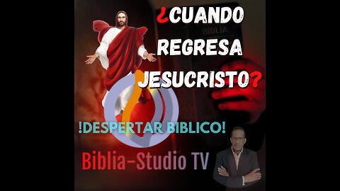 ¿CUANDO REGRESA JESUCRISTO?