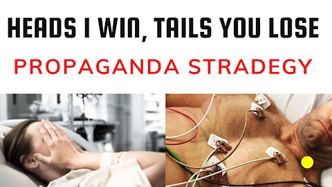 Propaganda tactic - heads I win, tails you lose.