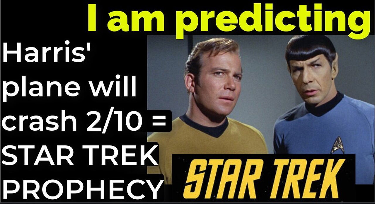 I am predicting Harris' plane will crash on Feb 10 = STAR TREK PROPHECY