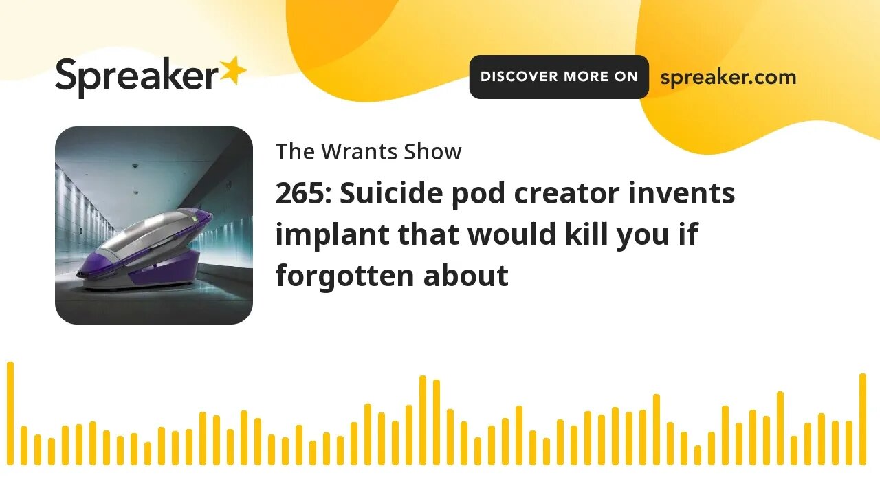 265: Suicide pod creator invents implant that would kill you if forgotten about