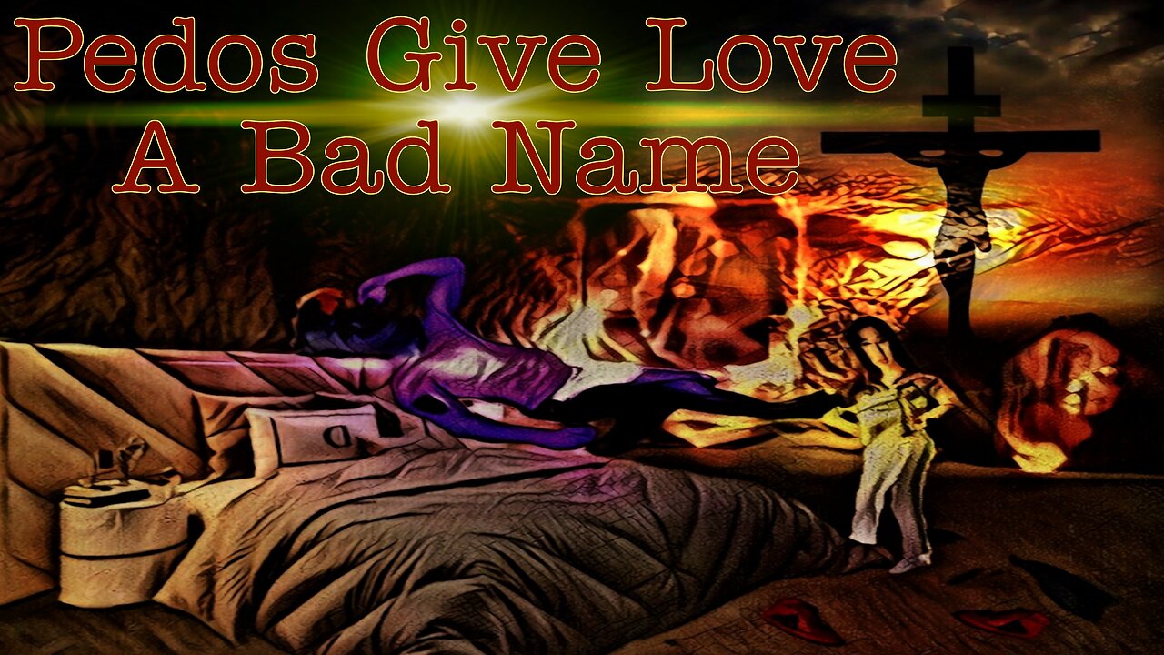 Pedos Give Love A Bad Name