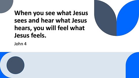 "When you see what Jesus sees and hear what Jesus hears, you will feel what Jesus feels" 2023.09.34