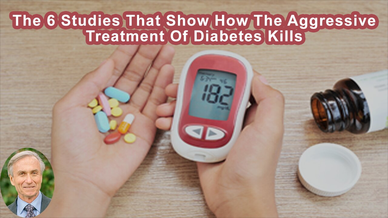 The 6 Studies That Show How The Aggressive Treatment Of Diabetes Kills