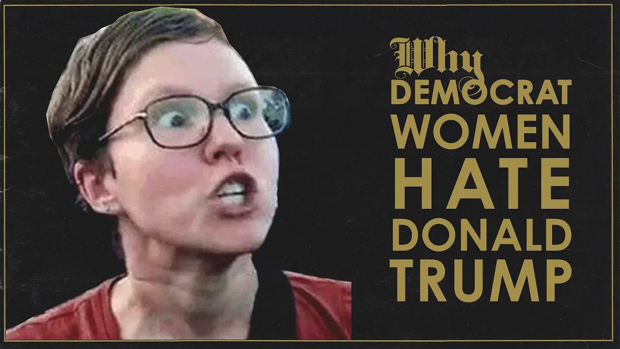 Why Trump is HATED by Democrat Women