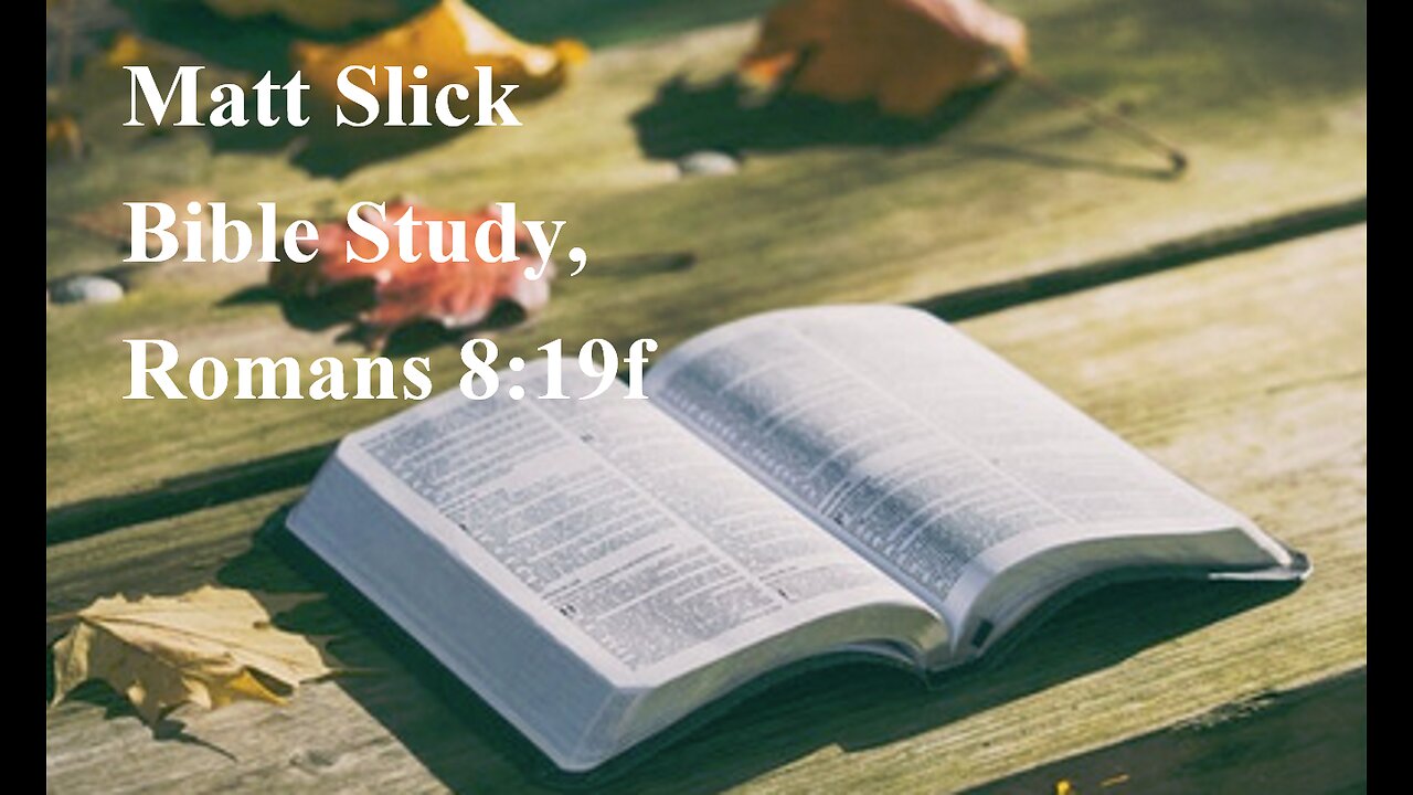 Matt Slick Bible Study, Romans 8:19f