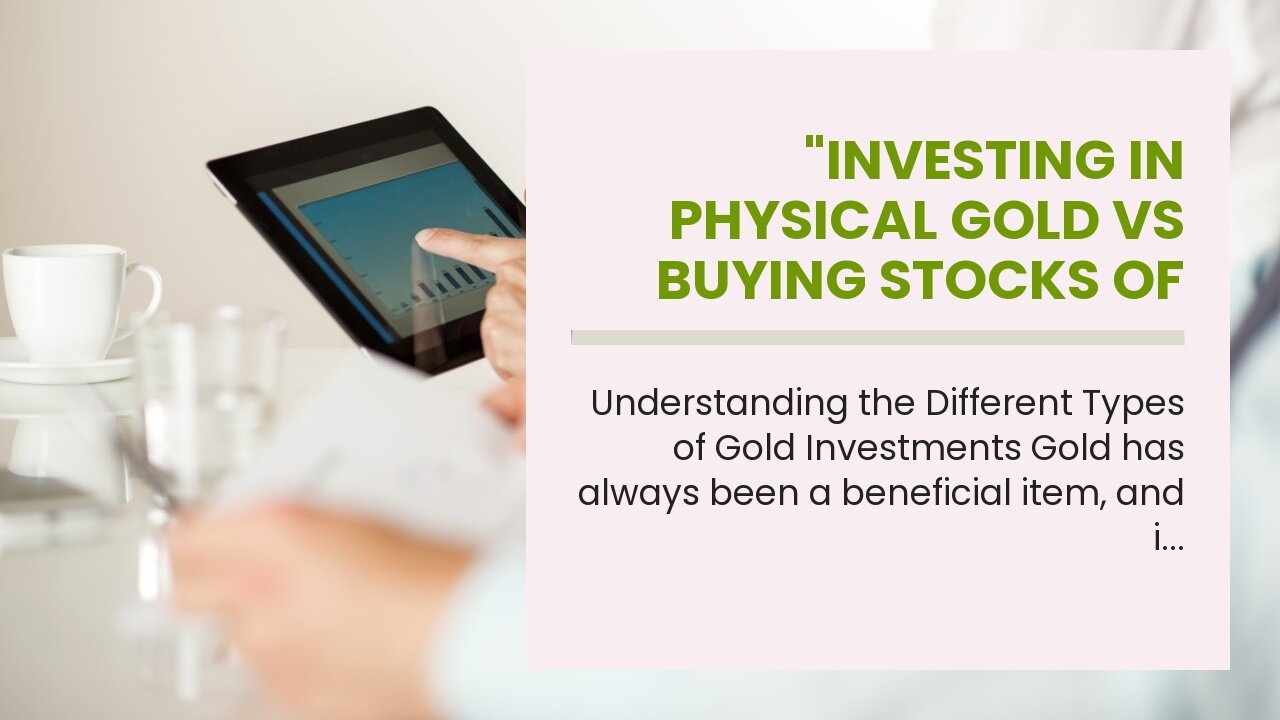 "Investing in Physical Gold vs Buying Stocks of Gold Mining Companies" - Truths