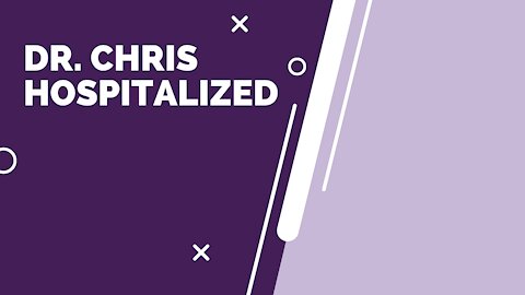 Dr. Chris Hospitalized