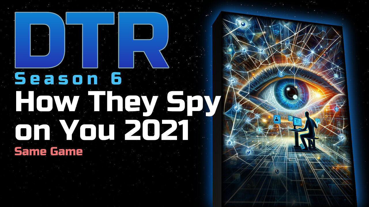 DTR S6 Bonus: How They Spy on You 2021