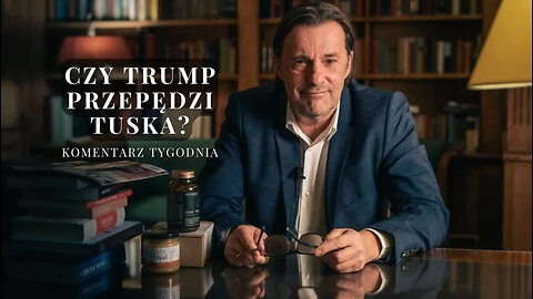 Komentarz Tygodnia: Czy Trump przepędzi Tuska?