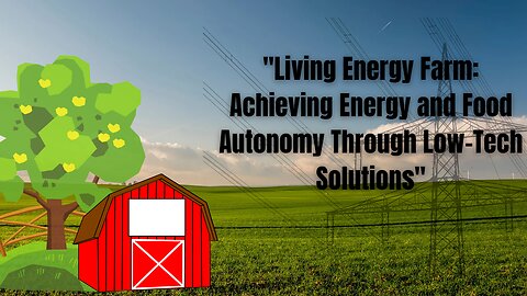 Living Energy Farm: Achieving Energy and Food Autonomy Through Low-Tech Solutions