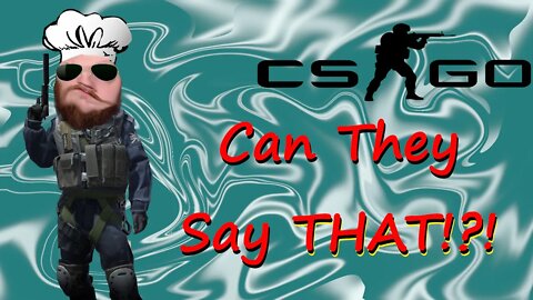 Can They Say That? Offensive CSGO
