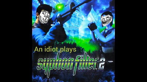 an idiot plays syphon filter 2 part 1