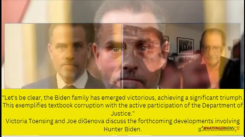 "Let's be clear, the Biden family has emerged victorious, achieving a significant triumph.