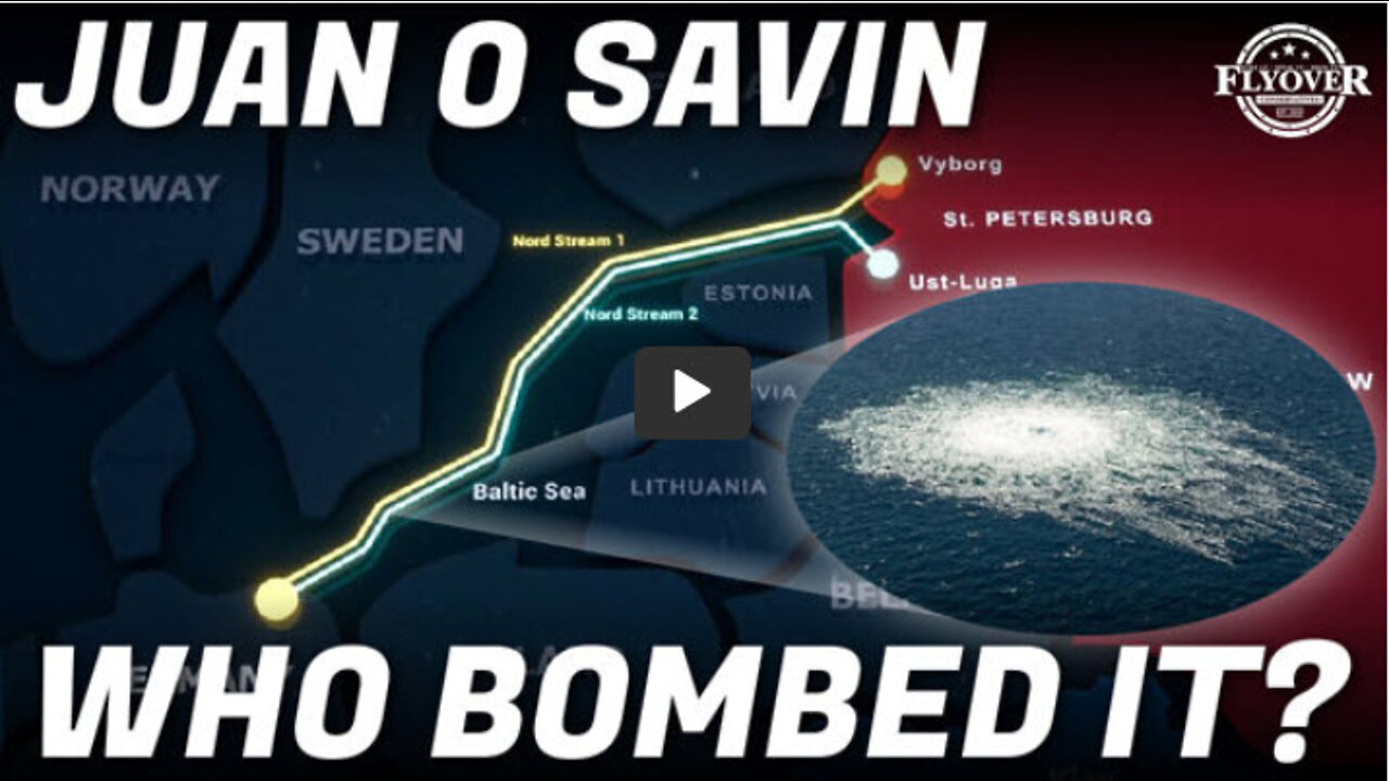 Juan O Savin |FOC Show: LIVE Who BOMBED Nord Stream 1&2? What's Next? How does it affect you?